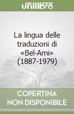 La lingua delle traduzioni di «Bel-Ami» (1887-1979)