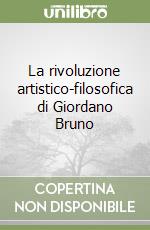 La rivoluzione artistico-filosofica di Giordano Bruno libro