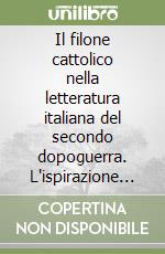 Il filone cattolico nella letteratura italiana del secondo dopoguerra. L'ispirazione e il contributo della cultura cattolica