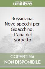 Rossiniana. Nove specchi per Gioacchino. L'aria del sorbetto libro