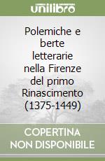 Polemiche e berte letterarie nella Firenze del primo Rinascimento (1375-1449) libro