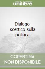 Dialogo scettico sulla politica libro