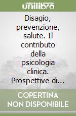 Disagio, prevenzione, salute. Il contributo della psicologia clinica. Prospettive di intervento per la capitale degli anni novanta libro