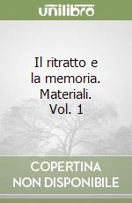 Il ritratto e la memoria. Materiali. Vol. 1 libro