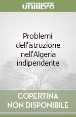 Problemi dell'istruzione nell'Algeria indipendente libro