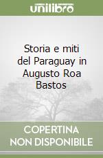 Storia e miti del Paraguay in Augusto Roa Bastos