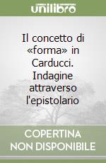Il concetto di «forma» in Carducci. Indagine attraverso l'epistolario libro