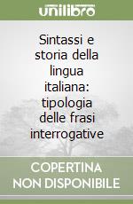 Sintassi e storia della lingua italiana: tipologia delle frasi interrogative libro