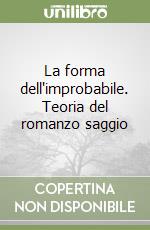 La forma dell'improbabile. Teoria del romanzo saggio libro