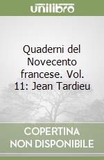 Quaderni del Novecento francese. Vol. 11: Jean Tardieu libro