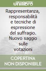 Rappresentanza, responsabilità e tecniche di espressione del suffragio. Nuovo saggio sulle votazioni libro