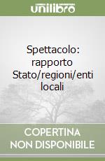 Spettacolo: rapporto Stato/regioni/enti locali libro