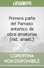 Primera parte del Parnaso antartico de obra amatorias (rist. anast.) libro