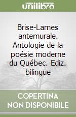 Brise-Lames antemurale. Antologie de la poésie moderne du Québec. Ediz. bilingue libro