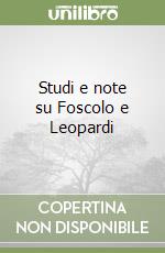Studi e note su Foscolo e Leopardi
