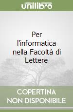 Per l'informatica nella Facoltà di Lettere libro