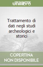 Trattamento di dati negli studi archeologici e storici