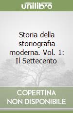 Storia della storiografia moderna. Vol. 1: Il Settecento