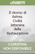Il ritorno di Astrea. Civiltà letteraria della Restaurazione libro