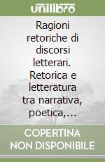 Ragioni retoriche di discorsi letterari. Retorica e letteratura tra narrativa, poetica, oratoria sacra e politica libro