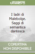 I ladri di Malebolge. Saggi di semantica dantesca libro