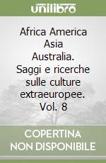 Africa America Asia Australia. Saggi e ricerche sulle culture extraeuropee. Vol. 8 libro