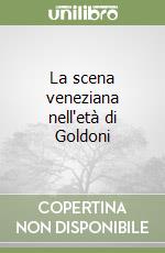 La scena veneziana nell'età di Goldoni libro