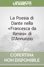 La Poesia di Dante nella «Francesca da Rimini» di D'Annunzio libro
