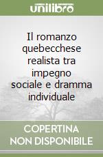 Il romanzo quebecchese realista tra impegno sociale e dramma individuale libro