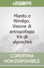 Manitu e Windigo. Visione di antropofagia tra gli algonchini