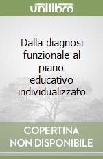 Dalla diagnosi funzionale al piano educativo individualizzato libro