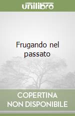 Frugando nel passato