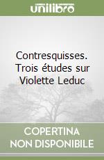 Contresquisses. Trois études sur Violette Leduc