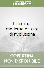 L'Europa moderna e l'idea di rivoluzione libro