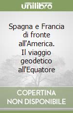 Spagna e Francia di fronte all'America. Il viaggio geodetico all'Equatore