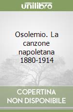 Osolemio. La canzone napoletana 1880-1914 libro
