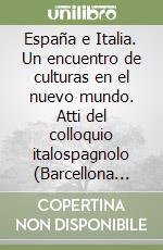España e Italia. Un encuentro de culturas en el nuevo mundo. Atti del colloquio italospagnolo (Barcellona 20-22 aprile 1989)