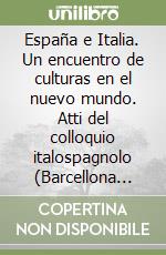 España e Italia. Un encuentro de culturas en el nuevo mundo. Atti del colloquio italospagnolo (Barcellona 20-22 aprile 1989) libro