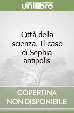 Città della scienza. Il caso di Sophia antipolis