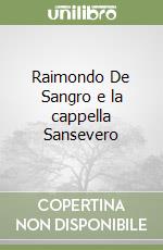 Raimondo De Sangro e la cappella Sansevero libro