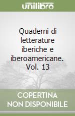 Quaderni di letterature iberiche e iberoamericane. Vol. 13 libro