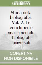 Storia della bibliografia. Vol. 2: Le enciclopedie rinascimentali. Bibliografi universali libro