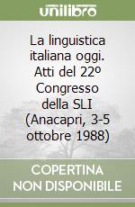 La linguistica italiana oggi. Atti del 22º Congresso della SLI (Anacapri, 3-5 ottobre 1988) libro