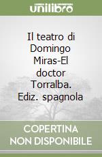 Il teatro di Domingo Miras-El doctor Torralba. Ediz. spagnola libro