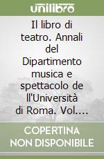 Il libro di teatro. Annali del Dipartimento musica e spettacolo de ll'Università di Roma. Vol. 1