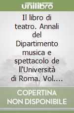 Il libro di teatro. Annali del Dipartimento musica e spettacolo de ll'Università di Roma. Vol. 1 libro