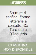 Scritture di confine. Forme letterarie a contatto. Da Tarchetti a D'Annunzio libro