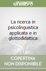 La ricerca in psicolinguistica applicata e in glottodidattica libro