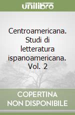 Centroamericana. Studi di letteratura ispanoamericana. Vol. 2 libro