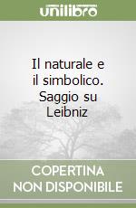 Il naturale e il simbolico. Saggio su Leibniz libro